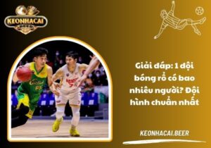 Giải đáp: 1 đội bóng rổ có bao nhiêu người? Đội hình chuẩn nhất