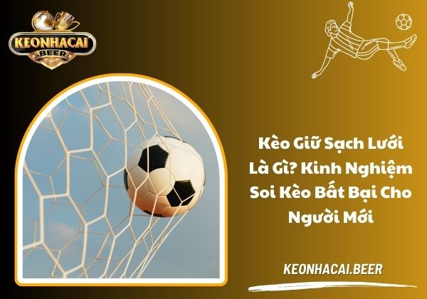 Kèo giữ sạch lưới là gì? Kinh nghiệm soi kèo bất bại cho người mới